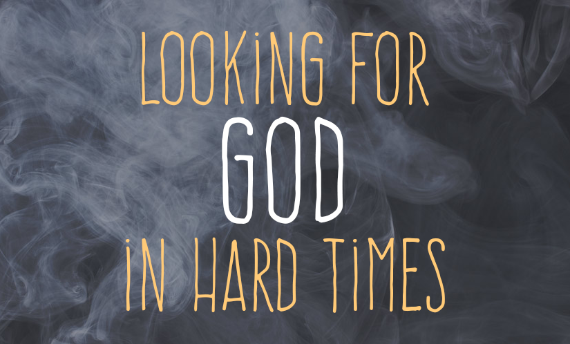 Looking for God in Hard Times