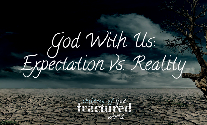 God With Us: Expectation Vs. Reality