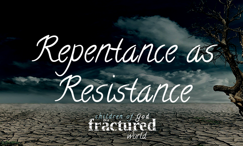 Come Out: Repentance as Resistance