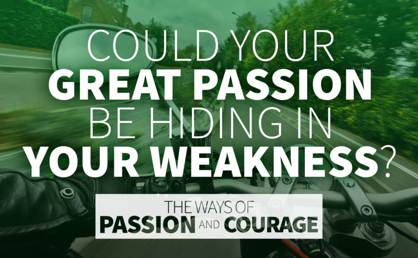 Could Your Great Passion Be Hiding in Your Weakness?