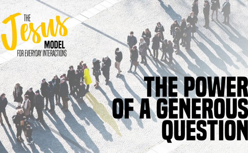 The Power of a Generous Question