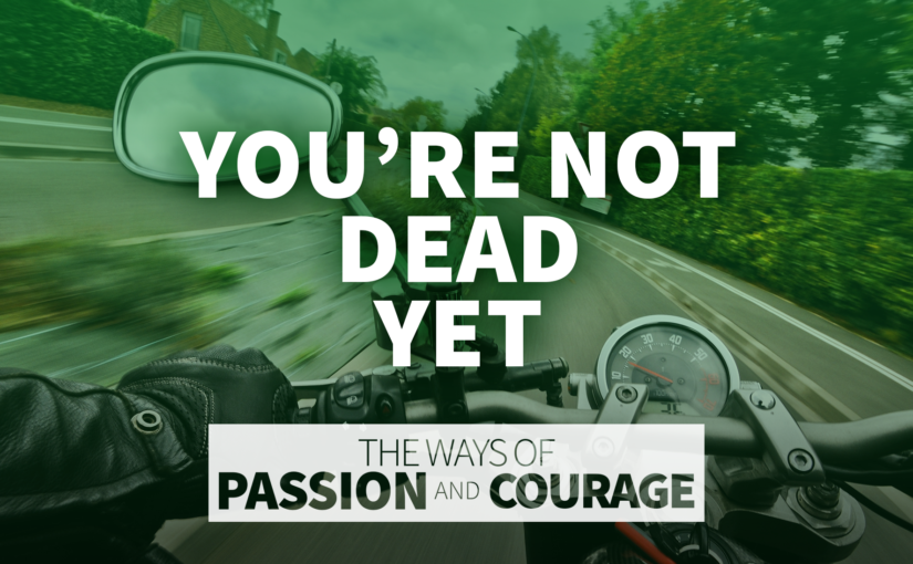 You’re Not Dead Yet
