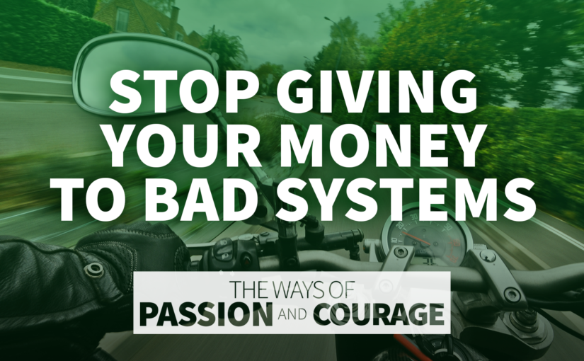 Stop Giving Your Money to Bad Systems