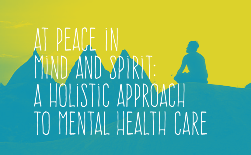 At Peace in Mind and Spirit: A Holistic Approach to Mental Health Care