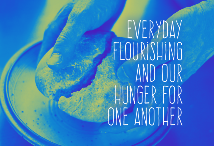 background: blue and yellow scale breaking bread. text: everyday flourishing and our hunger for one another