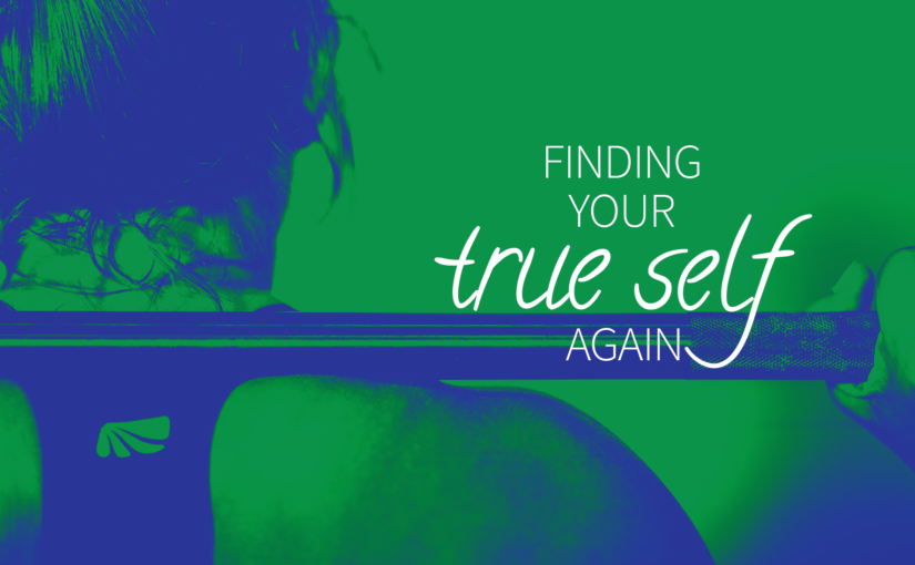 Finding Your True Self Again