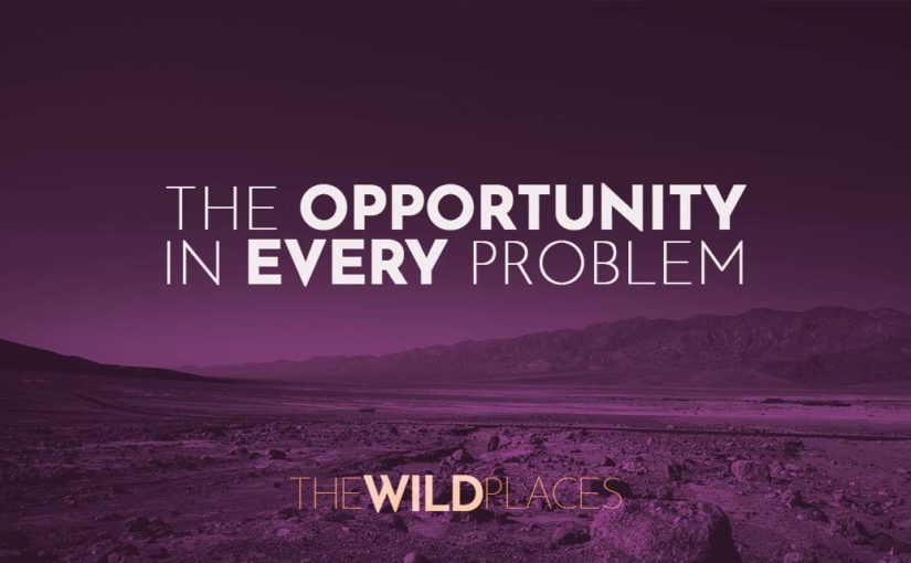 The Opportunity in Every Problem