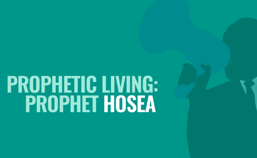 Prophetic Living: Prophet Hosea
