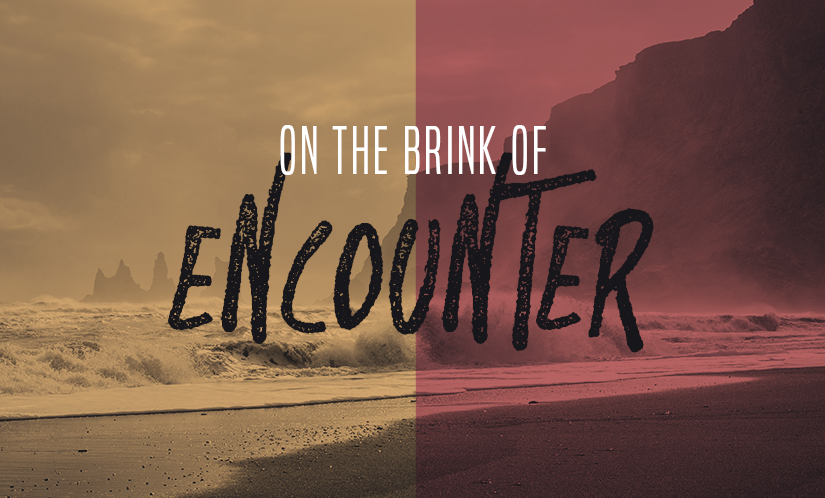 On the Brink of Encounter