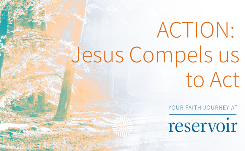 Action: Jesus Compels Us to Act
