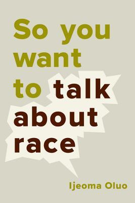Taupe background. Text reads in green and brown: "So You Want to Talk About Race" by Ijeoma Oluo