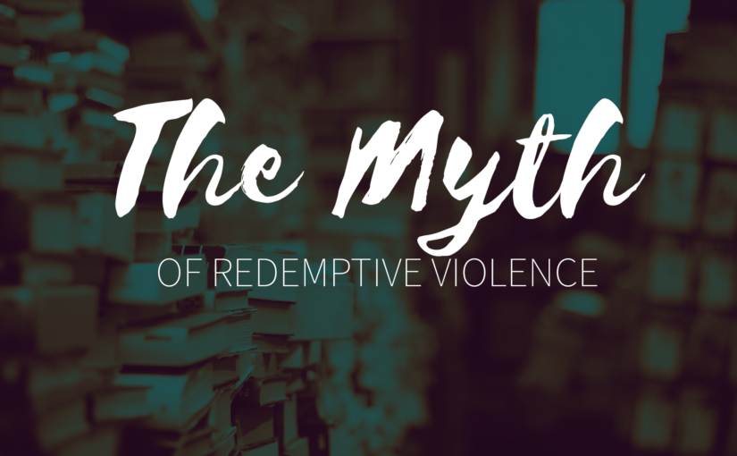 The Myth of Redemptive Violence
