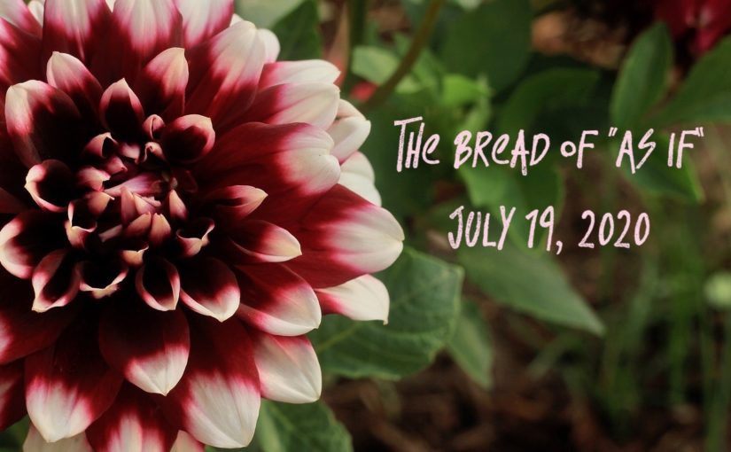 The Bread of “As If”