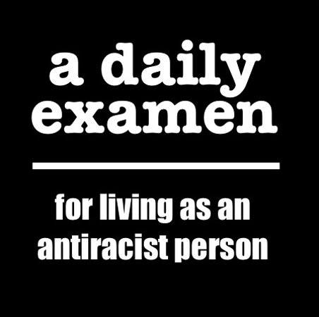 White text on black background reads: "a daily examen: for living as an anti-racist person"