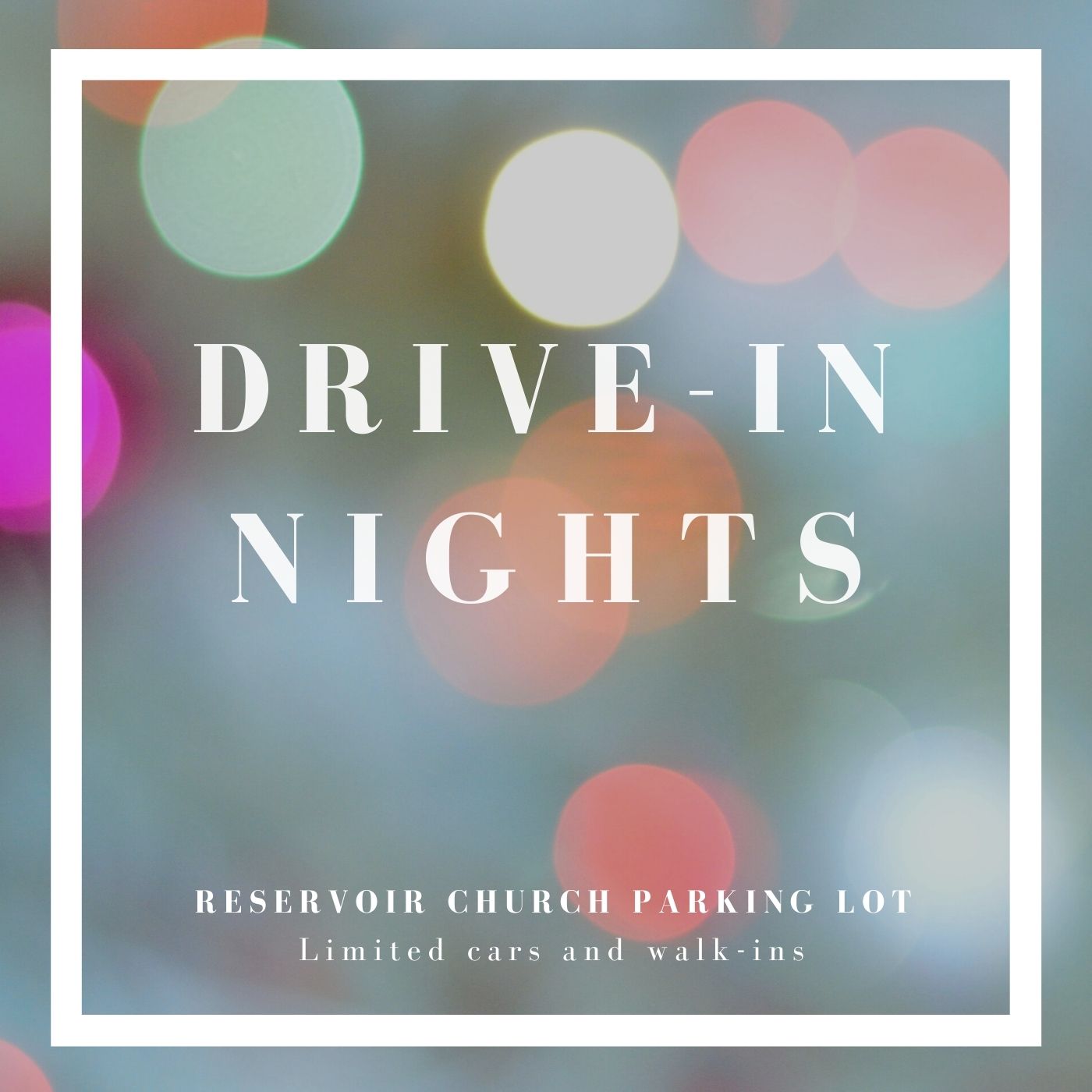 Tinted multicolor dots against grey background. Text reads "Drive-In Nights, Reservoir Church Parking Lot."