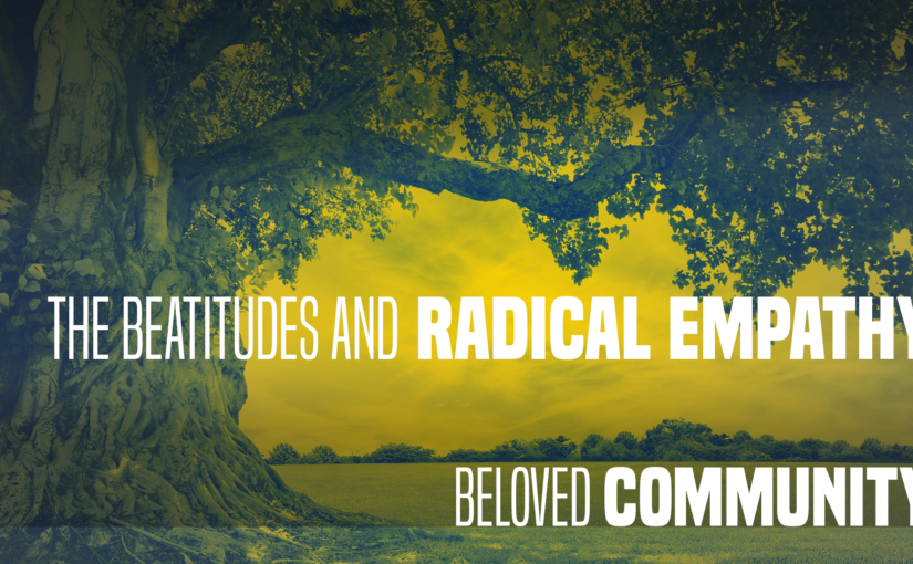 Beloved Community, the Beatitudes and Radical Empathy