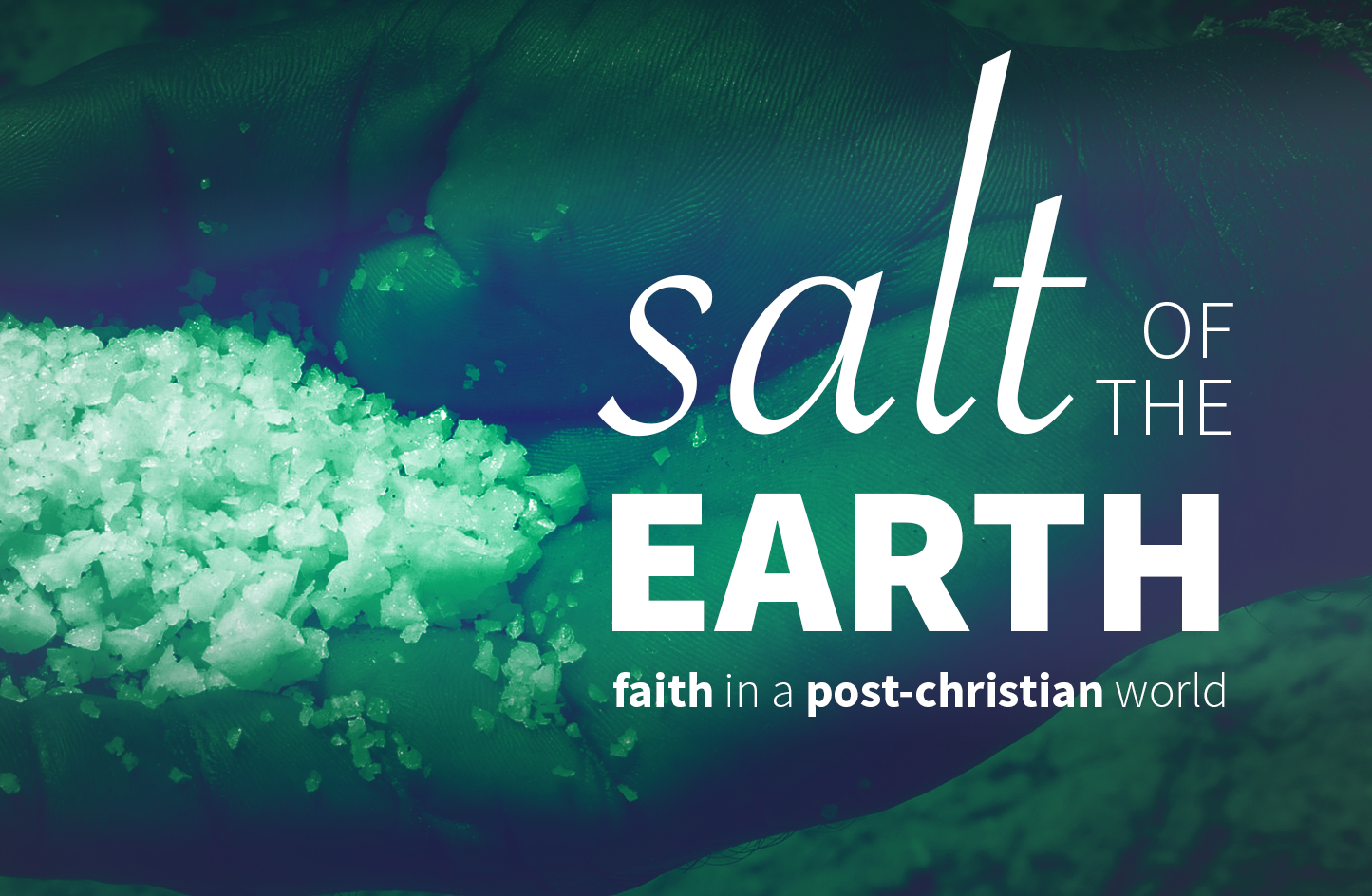 Image of hand holding salt crystals. Text reads "Salt of the Earth: Faith in a Post-Christian World"