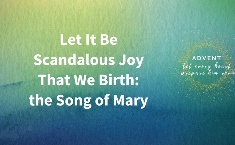Let it Be Scandalous Joy that We Birth: The Song of Mary