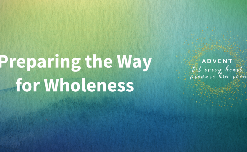 Preparing the Way for Wholeness