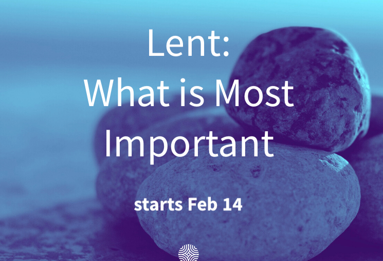 Rocks in a small pile. Text reads: "Lent: What is Most Important (starts Feb 14)"