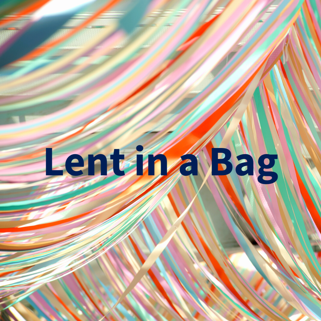 colorful ribbons. Text reads "Lent in a Bag."