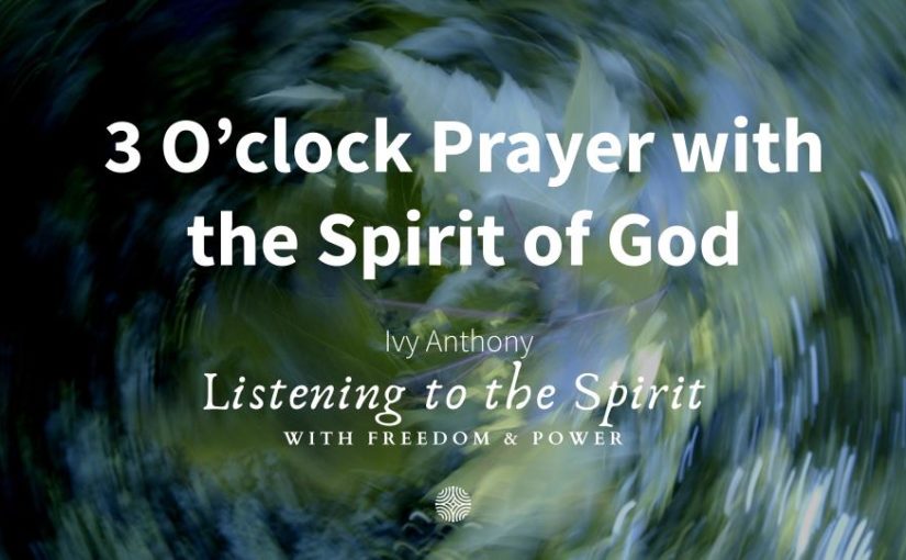 3 O’ Clock Prayer with the Spirit of God