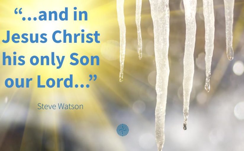 “…and in Jesus Christ his only Son our Lord…”