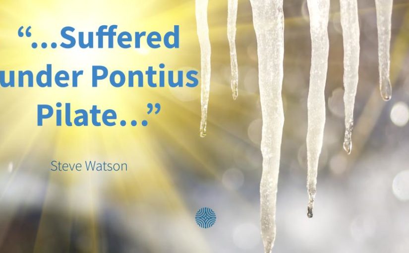 “…Suffered under Pontius Pilate…”