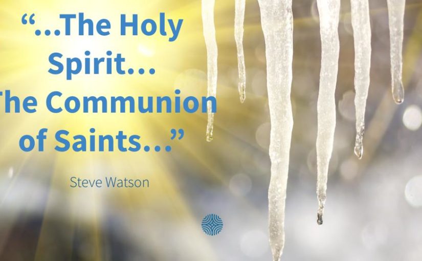 “…The Holy Spirit…The Communion of Saints…”