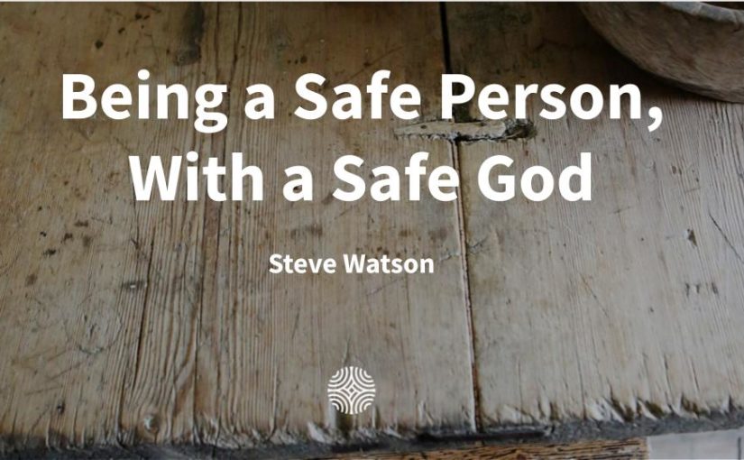Being a Safe Person, With a Safe God