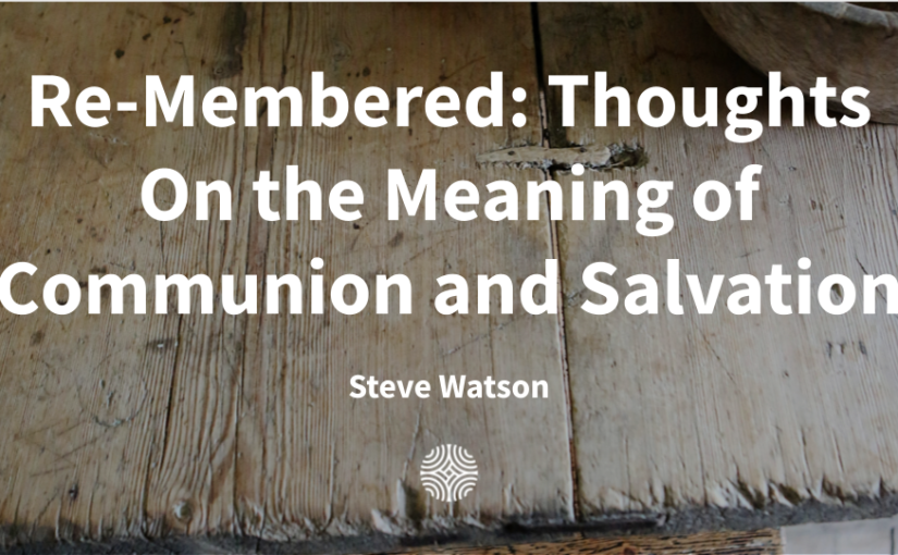 Re-Membered: Thoughts on the Meaning of Communion and Salvation