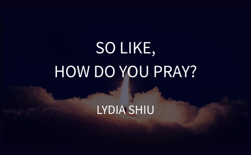 So Like, How Do You Pray?