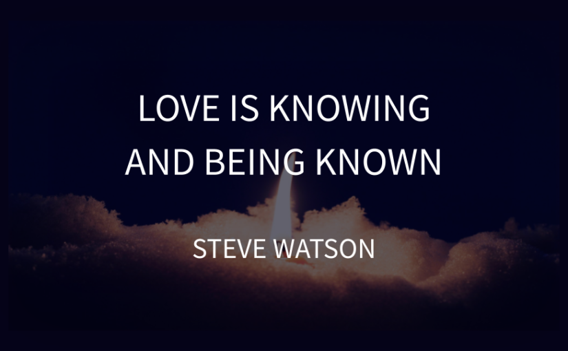 Love is Knowing and Being Known