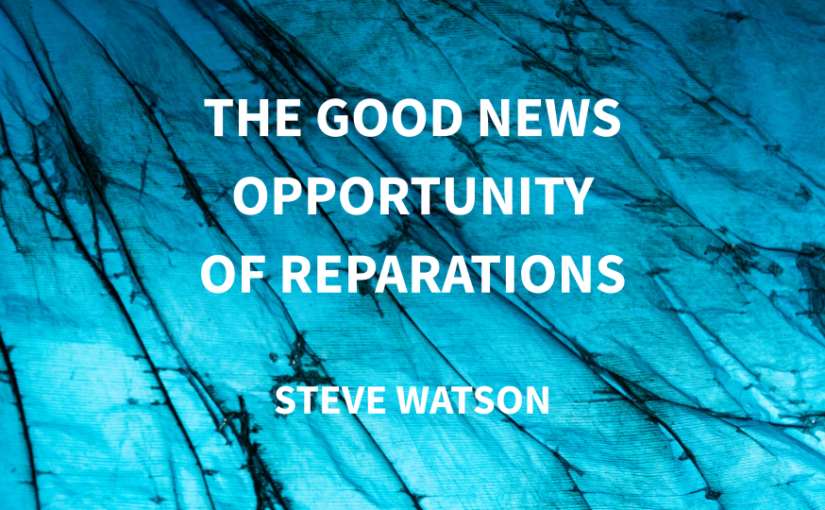 The Good News Opportunity of Reparations