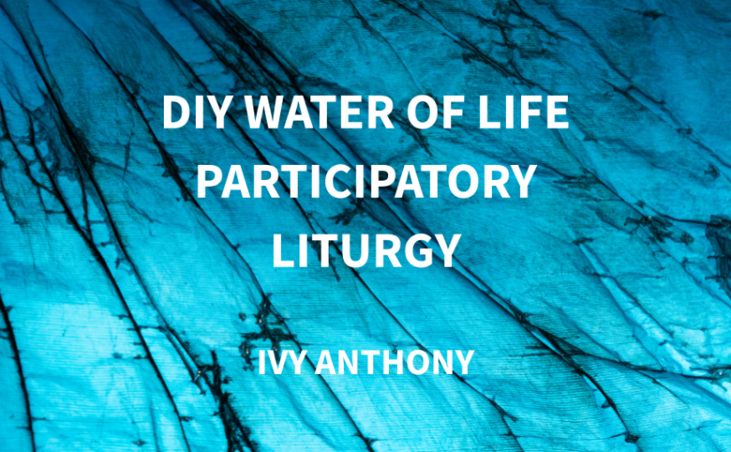 DIY Water of Life Participatory Liturgy | LENT 2022