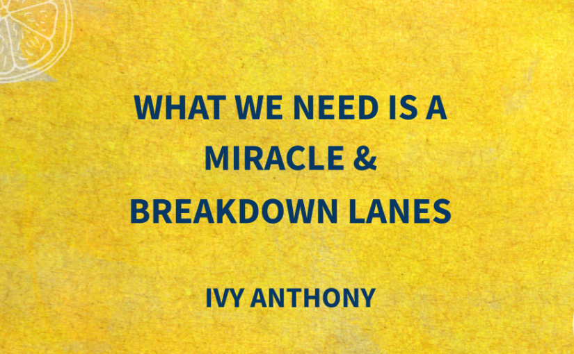 What We Need Is A Miracle & Breakdown Lanes