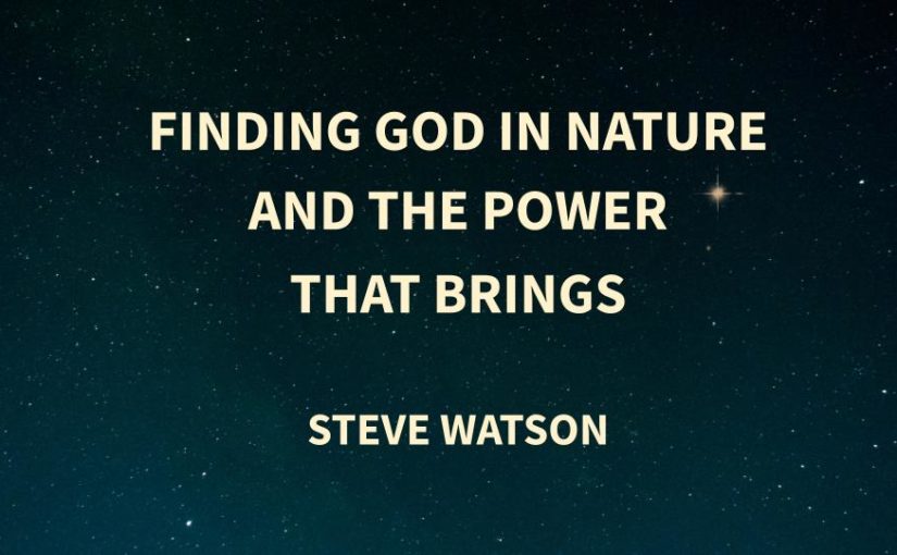 Finding God in Nature, and the Power that Brings