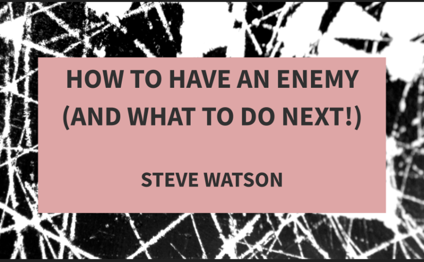 How To Have An Enemy (And What To Do Next!)