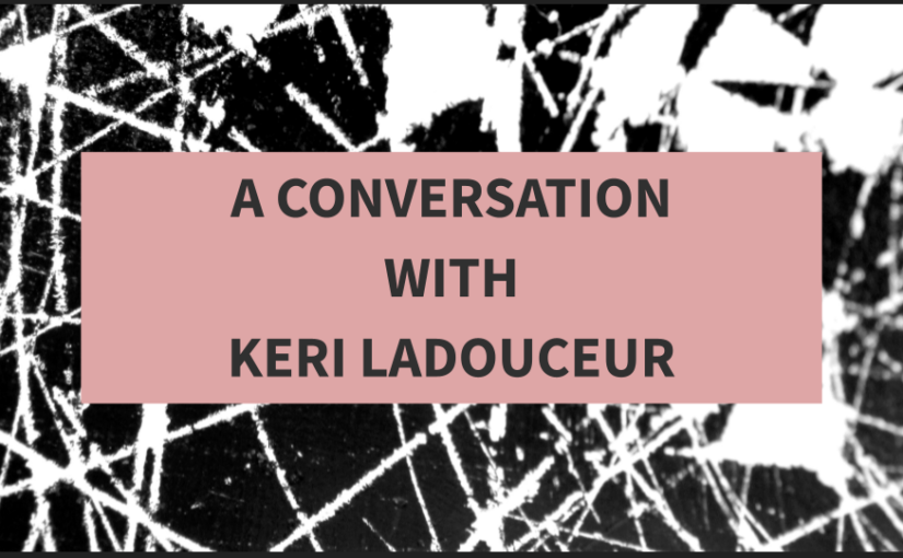 A Conversation With Keri Ladouceur