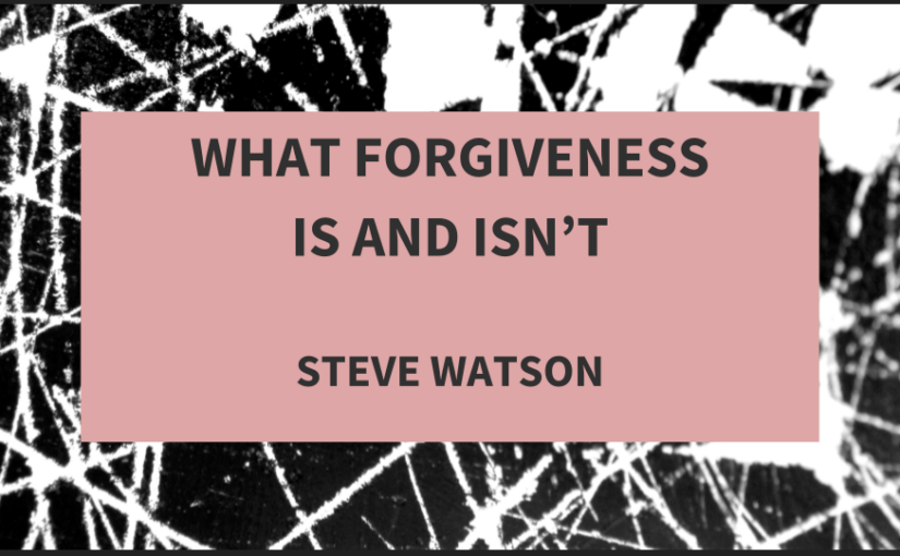 What Forgiveness Is and Isn’t