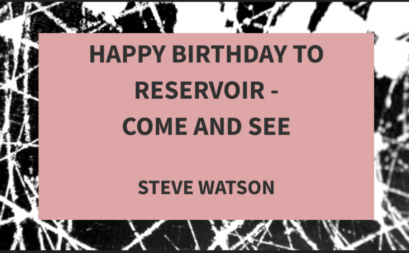 Happy Birthday to Reservoir – Come and See