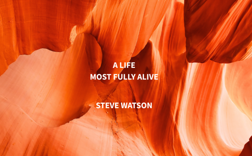 A Life Most Fully Alive