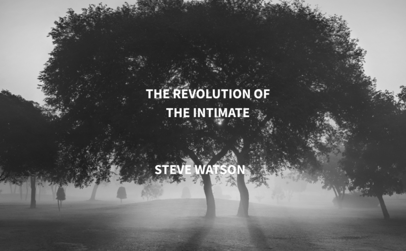The Revolution of the Intimate