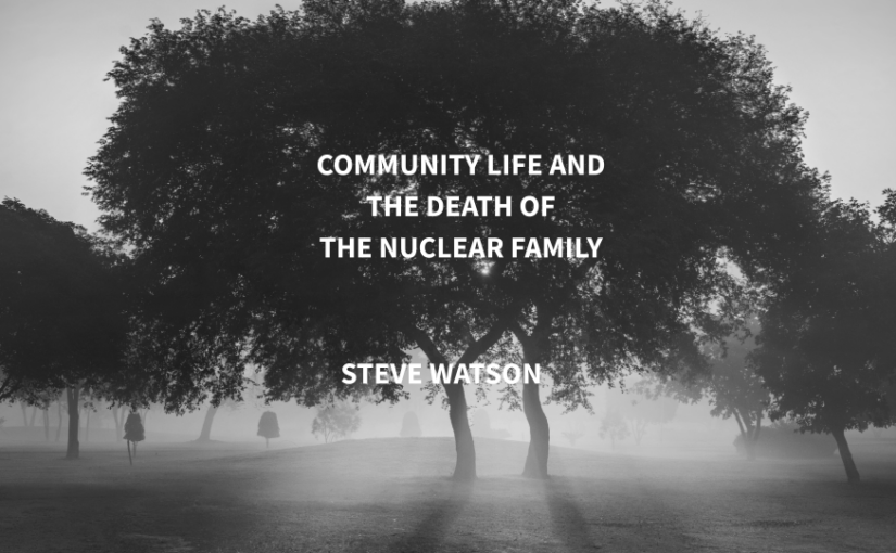 Community Life and the Death of the Nuclear Family