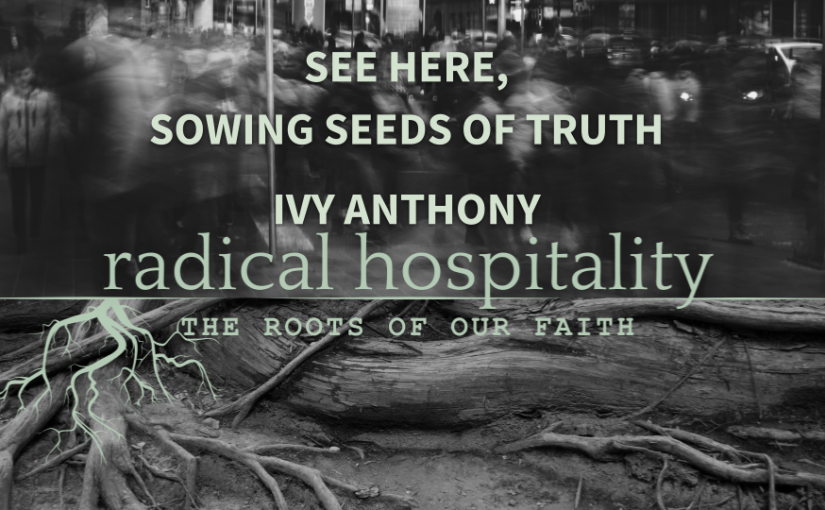 “See Here,” Sowing Seeds of Truth
